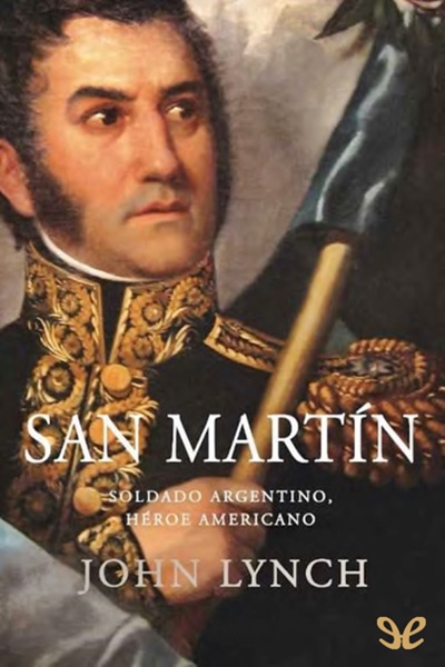 descargar libro San Martín. Soldado argentino, héroe americano