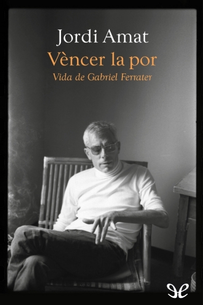 descargar libro Vèncer la por. Vida de Gabriel Ferrater