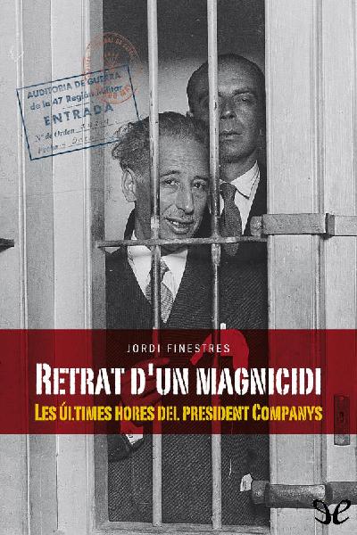 libro gratis Retrat dun magnicidi. Les últimes hores del President Companys