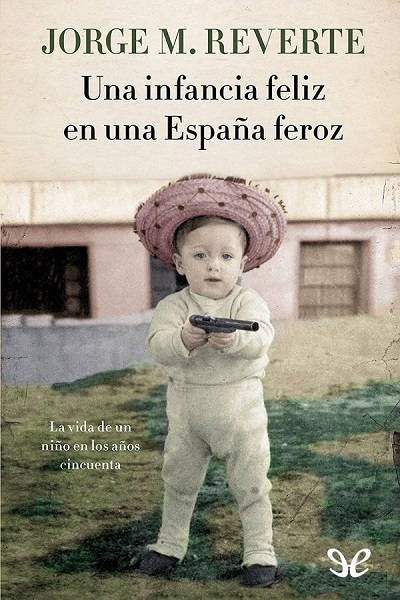 descargar libro Una infancia feliz en una España feroz