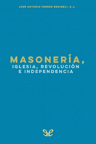 descargar libro Masonería, Iglesia, Revolución e Independencia