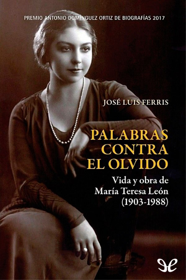 descargar libro Palabras contra el olvido: vida y obra de María Teresa León (1903-1988)