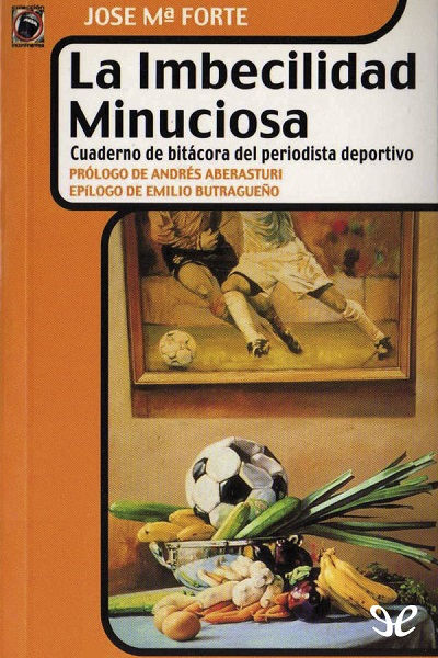 descargar libro La imbecilidad minuciosa. Cuaderno de bitácora del periodista deportivo