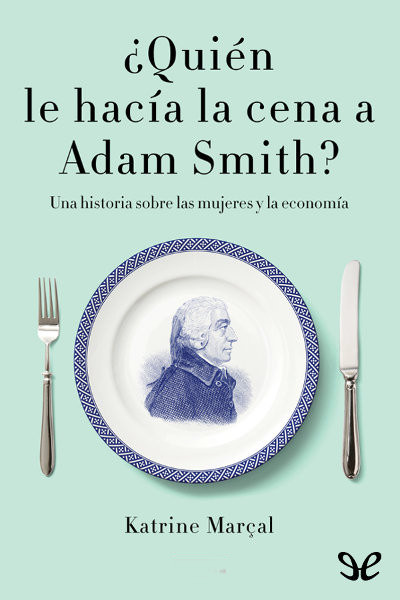 libro gratis ¿Quién le hacía la cena a Adam Smith?