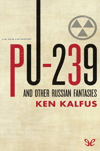 libro gratis Pu-239 and Other Russian Fantasies