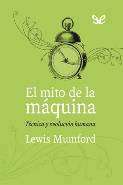 descargar libro El mito de la máquina. Técnica y evolución humana, vol. 1