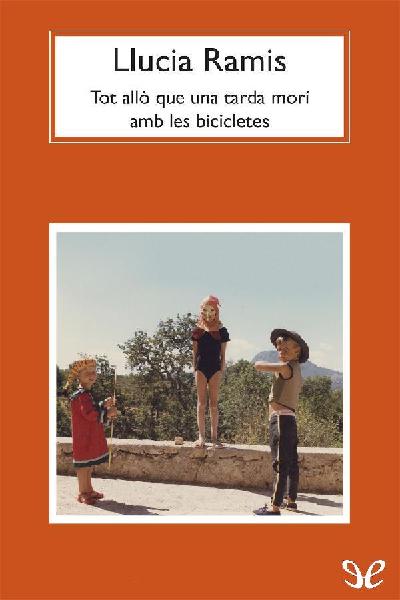 libro gratis Tot allò que una tarda morí amb les bicicletes