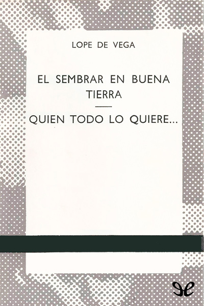 descargar libro El sembrar en buena tierra. Quien todo lo quiere