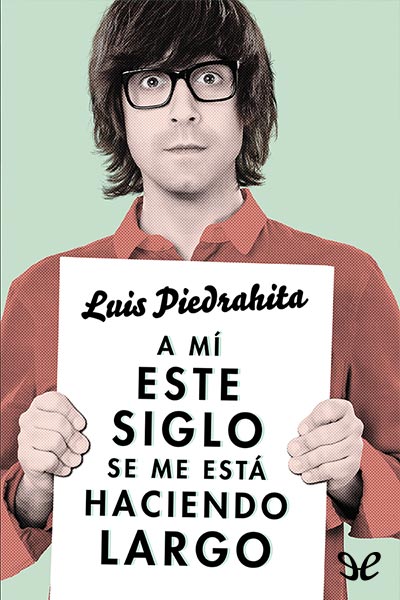 libro gratis A mí este siglo se me está haciendo largo