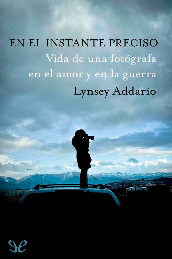 descargar libro En el instante preciso: vida de una fotógrafa en el amor y en la guerra