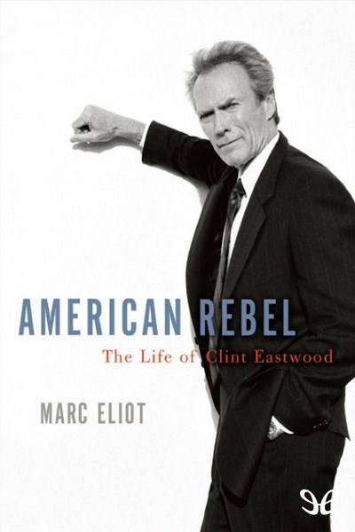 descargar libro American Rebel: The Life of Clint Eastwood