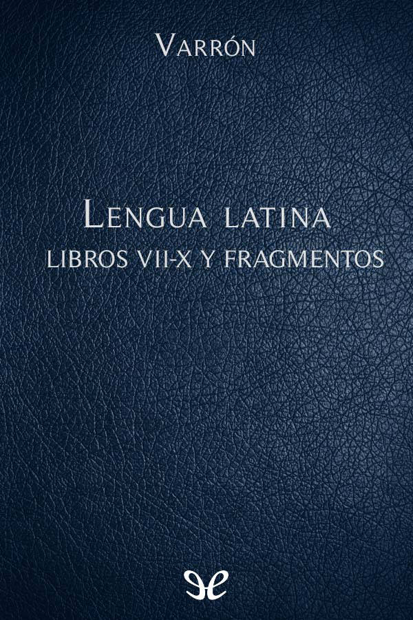 La lengua latina Libros VII-X y Fragmentos gratis en epub