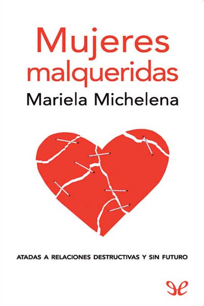 descargar libro Mujeres malqueridas: atadas a relaciones destructivas y sin futuro