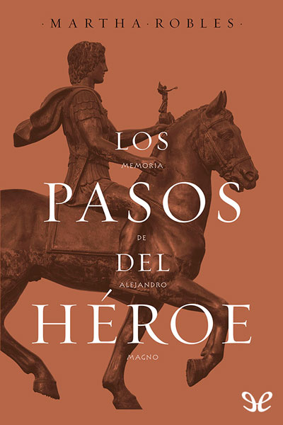 descargar libro Los pasos del héroe: Memoria de Alejandro Magno