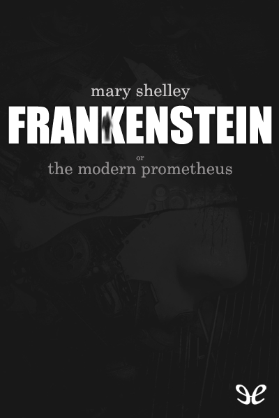 libro gratis Frankenstein; or, The Modern Prometheus (1818 Edition)