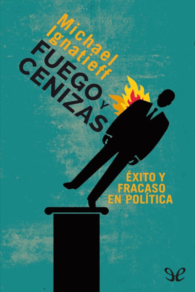 libro gratis Fuego y cenizas: Éxito y fracaso en política