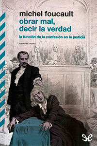 libro gratis Obrar mal, decir la verdad: la función de la confesión en la justicia