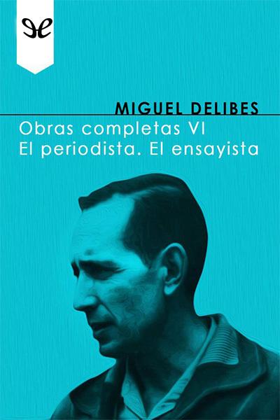 descargar libro Obras Completas VI: El Periodista. El Ensayista