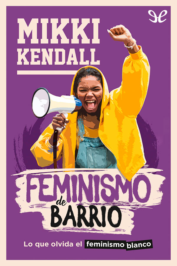 descargar libro Feminismo de barrio: lo que olvida el feminismo blanco