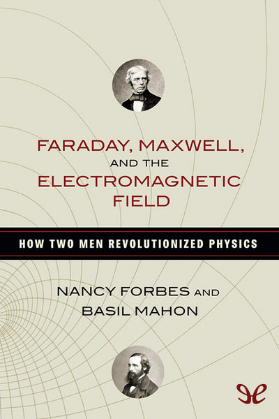 descargar libro Faraday, Maxwell, and the electromagnetic field : how two men revolutionized physics