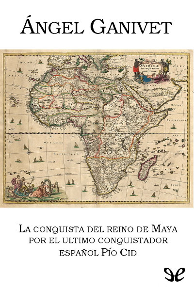 libro gratis La conquista del reino de Maya por el último conquistador Pío Cid