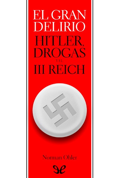 descargar libro El gran delirio. Hitler, drogas y el III Reich