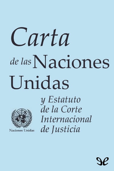 libro gratis Carta de las Naciones Unidas y Estatuto de la Corte Internacional de Justicia