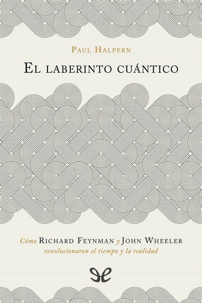 libro gratis El laberinto cuántico: cómo Richard Feynman y John Wheeler revolucionaron el tiempo y la realidad