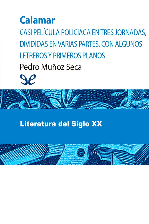 descargar libro Calamar : casi película policiaca en tres jornadas, divididas en varias partes, con algunos letreros