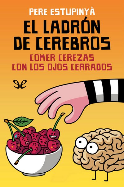 descargar libro El ladrón de cerebros: comer cerezas con los ojos cerrados