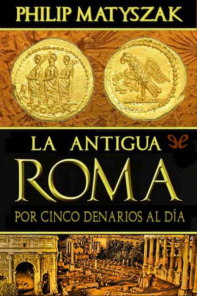 descargar libro La antigua Roma por cinco denarios al día