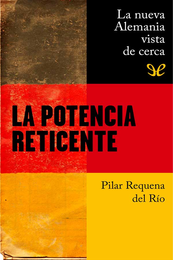 descargar libro La potencia reticente: la nueva Alemania vista de cerca