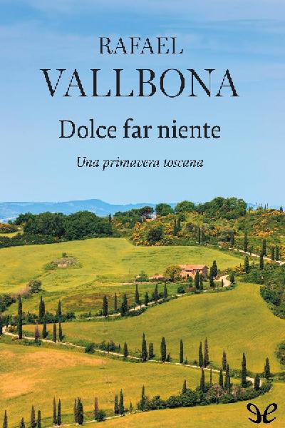 descargar libro Dolce far niente. Una primavera toscana