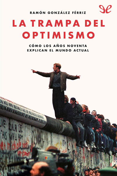 descargar libro La trampa del optimismo: cómo los años noventa explican el mundo actual