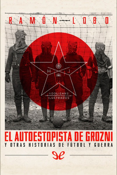 descargar libro El autoestopista de Grozni y otras historias de fútbol y guerra