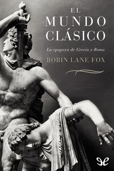 descargar libro El mundo clásico: La epopeya de Grecia y Roma