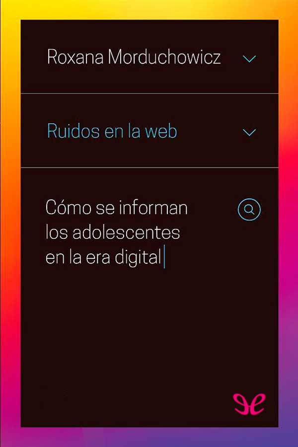 descargar libro Ruidos en la web: co?mo se informan los adolescentes en la era digital