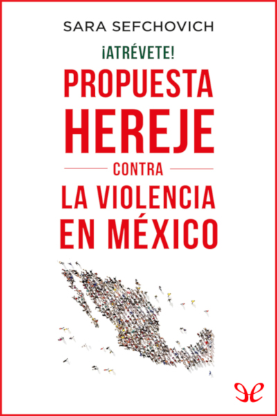 descargar libro ¡Atrévete!: Propuesta hereje contra la violencia en México