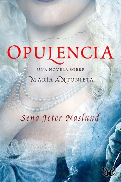 libro gratis Opulencia. Una novela sobre María Antonieta