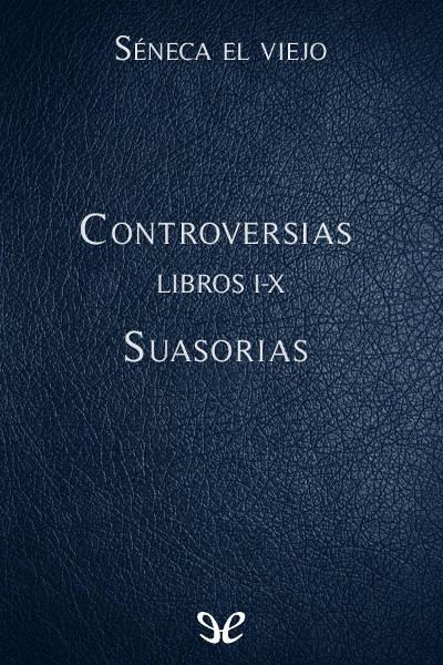 descargar libro Controversias Libros VI-X. Suasorias