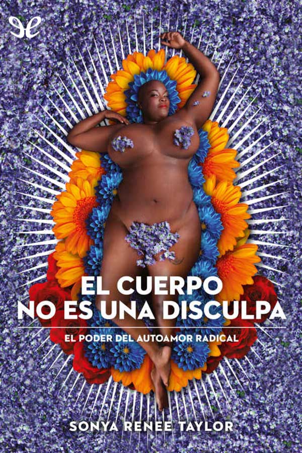 descargar libro El cuerpo no es una disculpa. El poder del autoamor radical