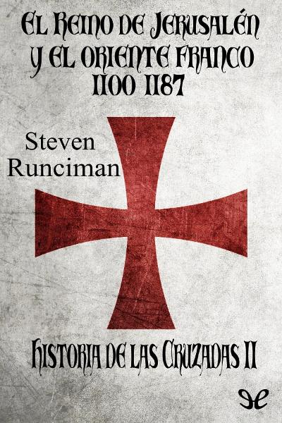 libro gratis El Reino de Jerusalén y el Oriente Franco 1100-1187