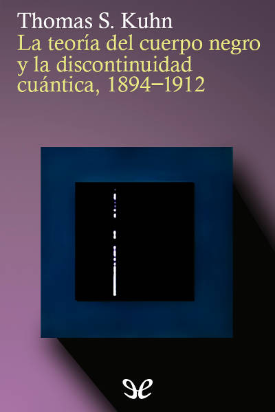 descargar libro La teoría del cuerpo negro y la discontinuidad cuántica 1894-1912