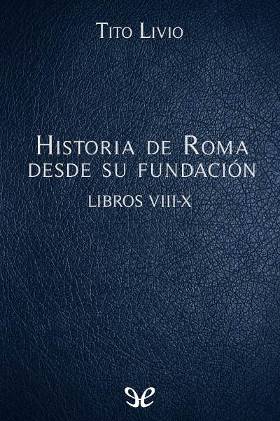 libro gratis Historia de Roma desde su fundación Libros VIII-X