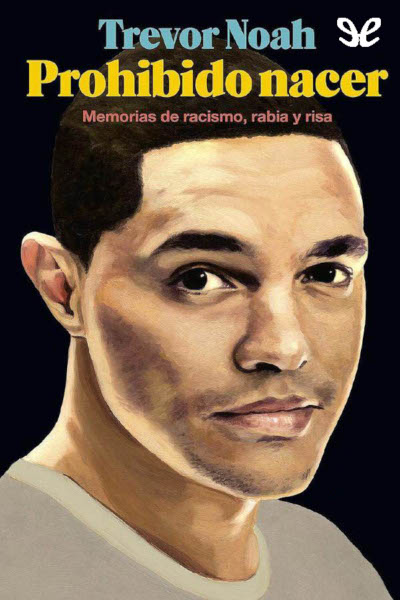 descargar libro Prohibido nacer. Memorias de racismo, rabia y risa