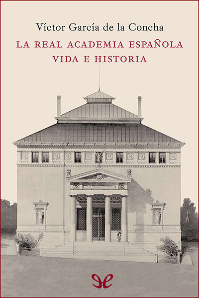 libro gratis La Real Academia Española. Vida e historia