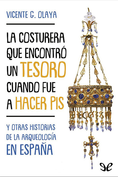 descargar libro La costurera que encontró un tesoro cuando iba a hacer pis y otras historias de la arqueología española