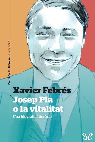 Josep Pla o la vitalitat. Una biografia literària gratis en epub