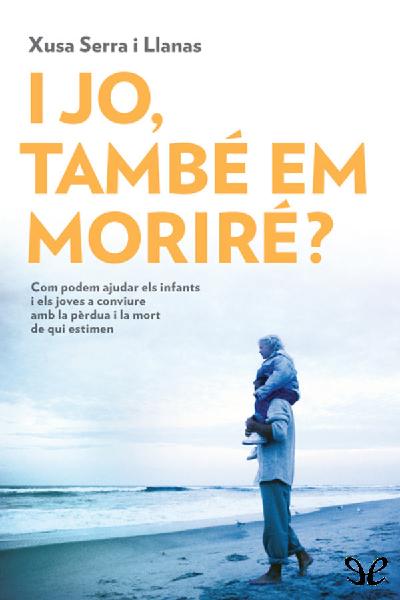 descargar libro I jo, també em moriré?