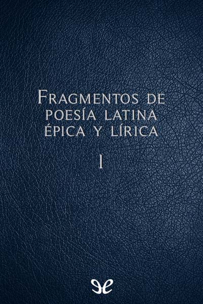 Fragmentos de poesa latina epica y lirica I gratis en epub